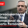 Es preocupante la política internacional de Alberto Fernández