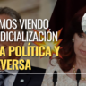 Estamos viendo la judicialización de la política y viceversa